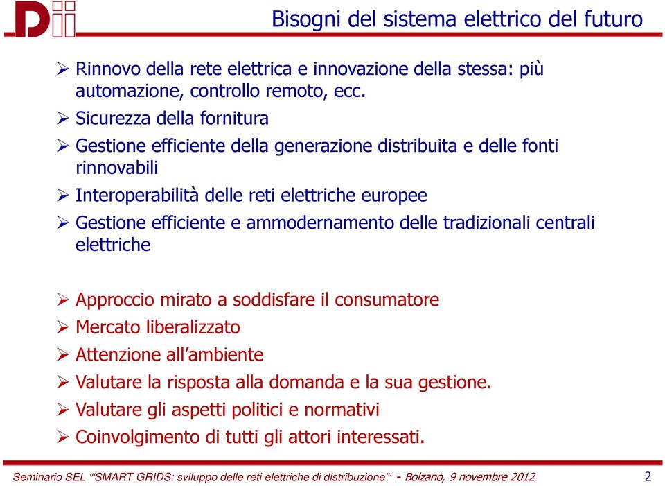 ammodernamento delle tradizionali centrali elettriche Approccio mirato a soddisfare il consumatore Mercato liberalizzato Attenzione all ambiente Valutare la risposta alla