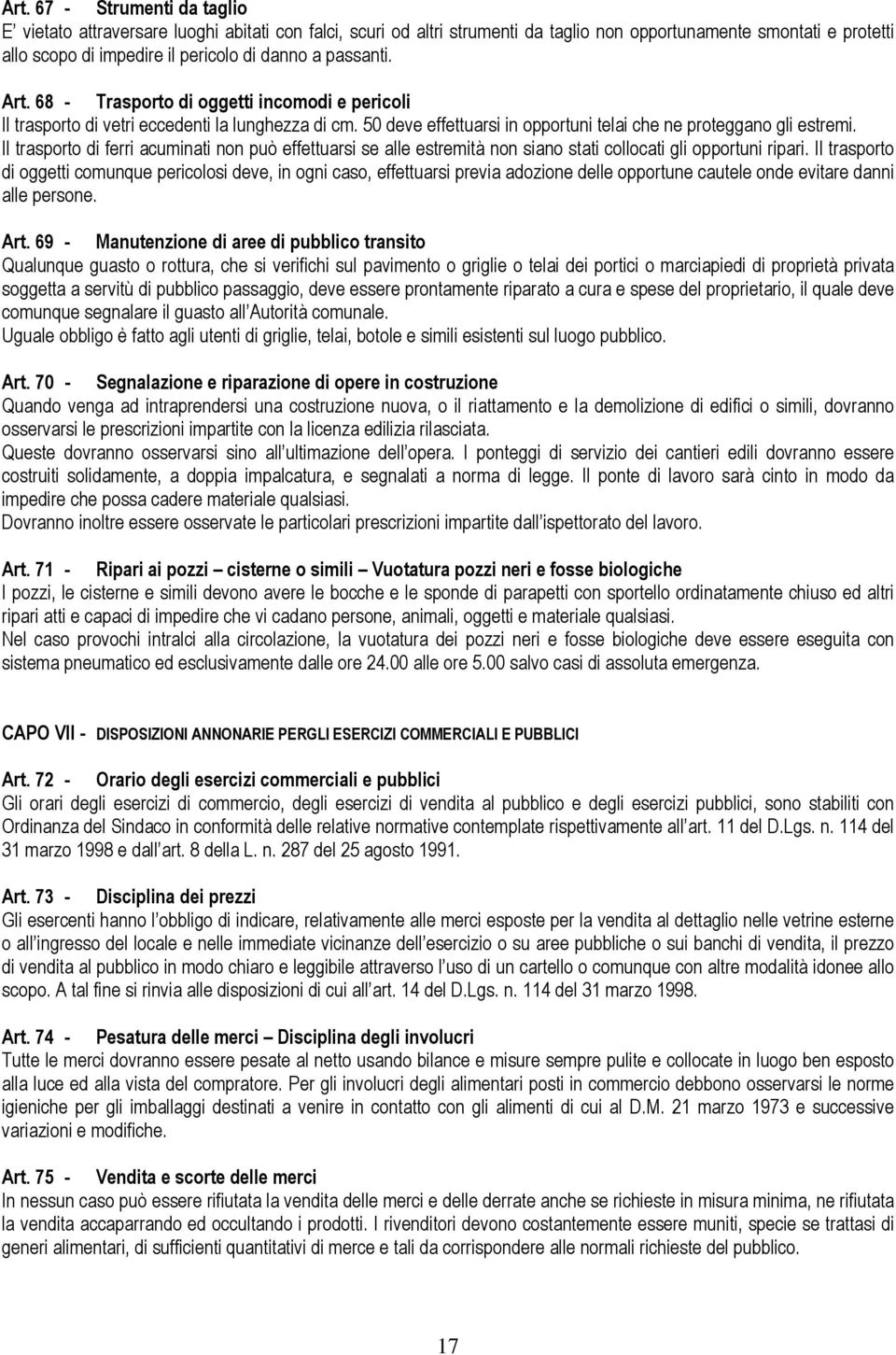 Il trasporto di ferri acuminati non può effettuarsi se alle estremità non siano stati collocati gli opportuni ripari.