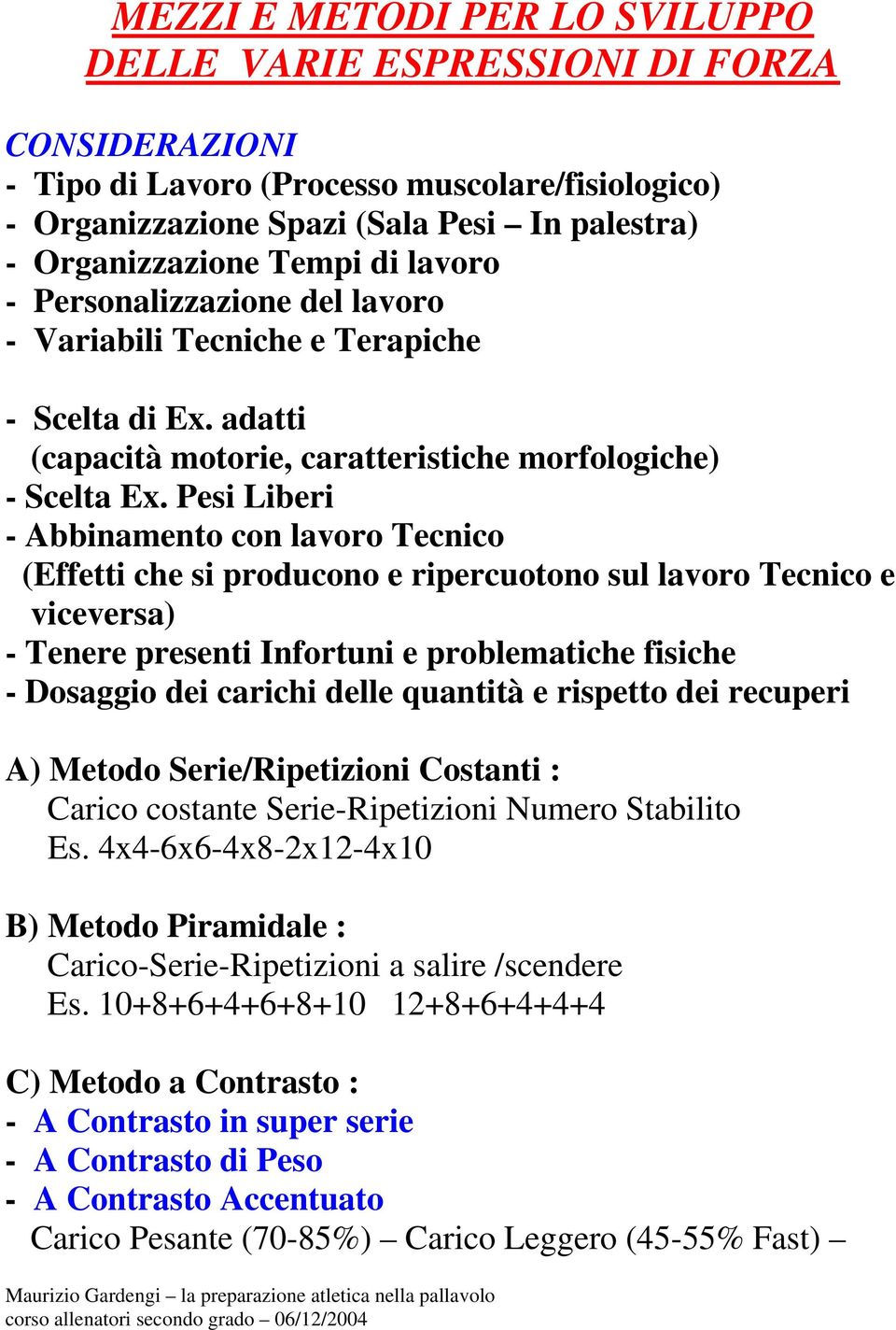 Pesi Liberi - Abbinamento con lavoro Tecnico (Effetti che si producono e ripercuotono sul lavoro Tecnico e viceversa) - Tenere presenti Infortuni e problematiche fisiche - Dosaggio dei carichi delle