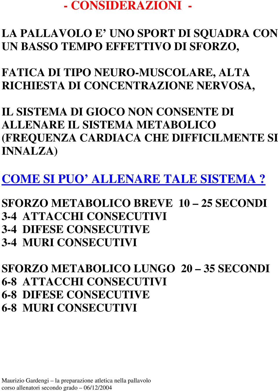 DIFFICILMENTE SI INNALZA) COME SI PUO ALLENARE TALE SISTEMA?