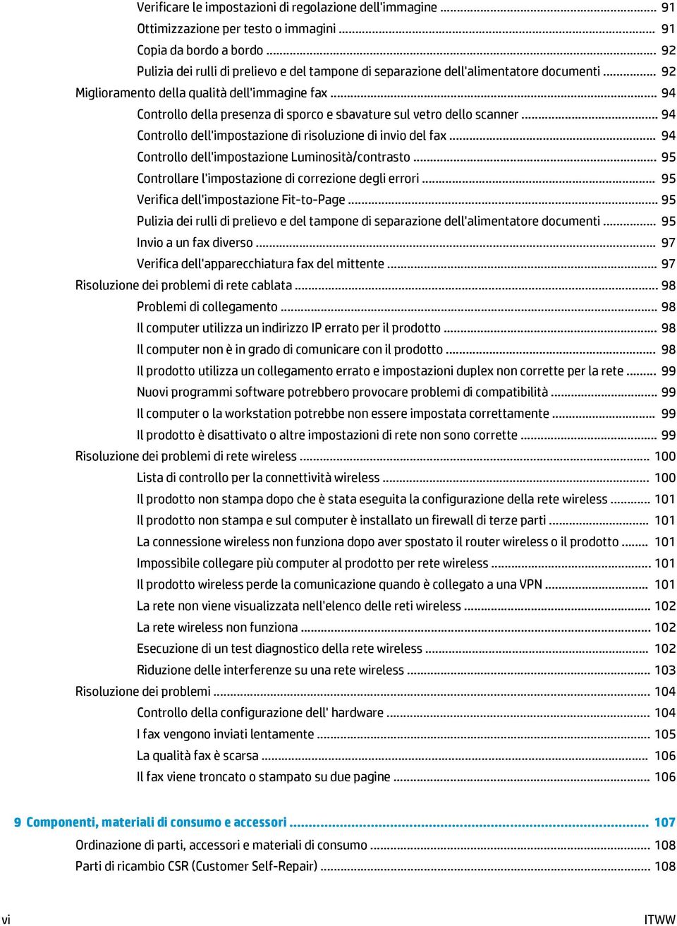 .. 94 Controllo della presenza di sporco e sbavature sul vetro dello scanner... 94 Controllo dell'impostazione di risoluzione di invio del fax... 94 Controllo dell'impostazione Luminosità/contrasto.