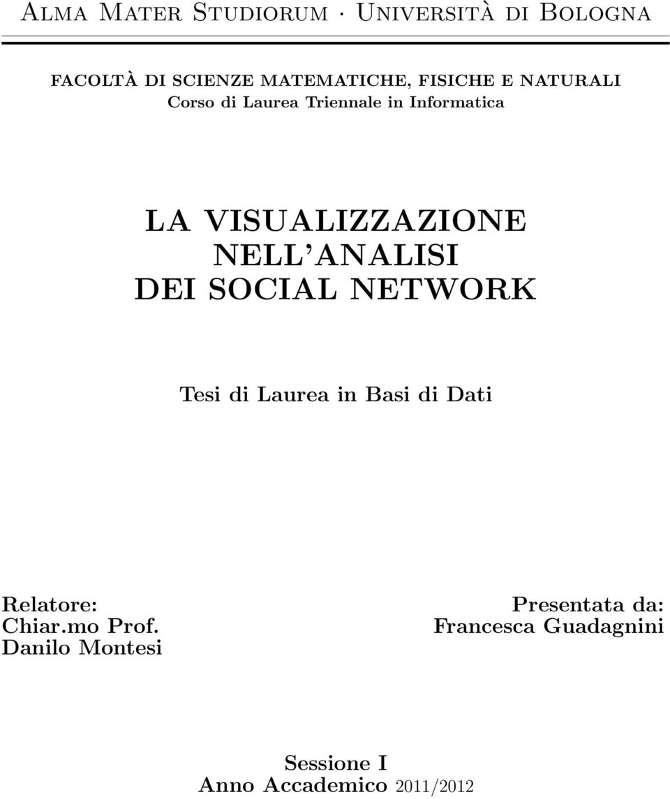 ANALISI DEI SOCIAL NETWORK Tesi di Laurea in Basi di Dati Relatore: Chiar.mo Prof.