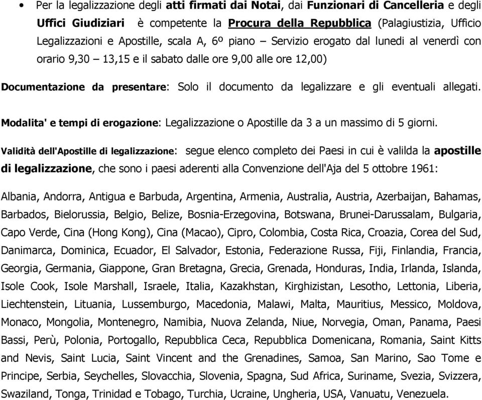 gli eventuali allegati. Modalita' e tempi di erogazione: Legalizzazione o Apostille da 3 a un massimo di 5 giorni.