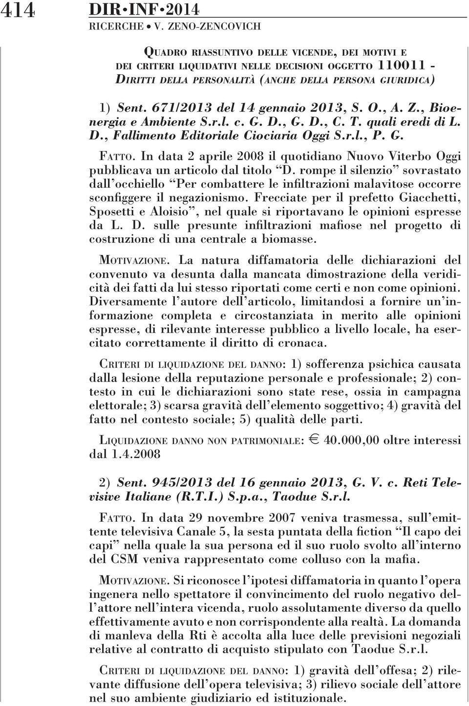 671/2013 del 14 gennaio 2013, S. O., A. Z., Bioenergia e Ambiente S.r.l. c. G. D., G. D., C. T. quali eredi di L. D., Fallimento Editoriale Ciociaria Oggi S.r.l., P. G. FATTO.