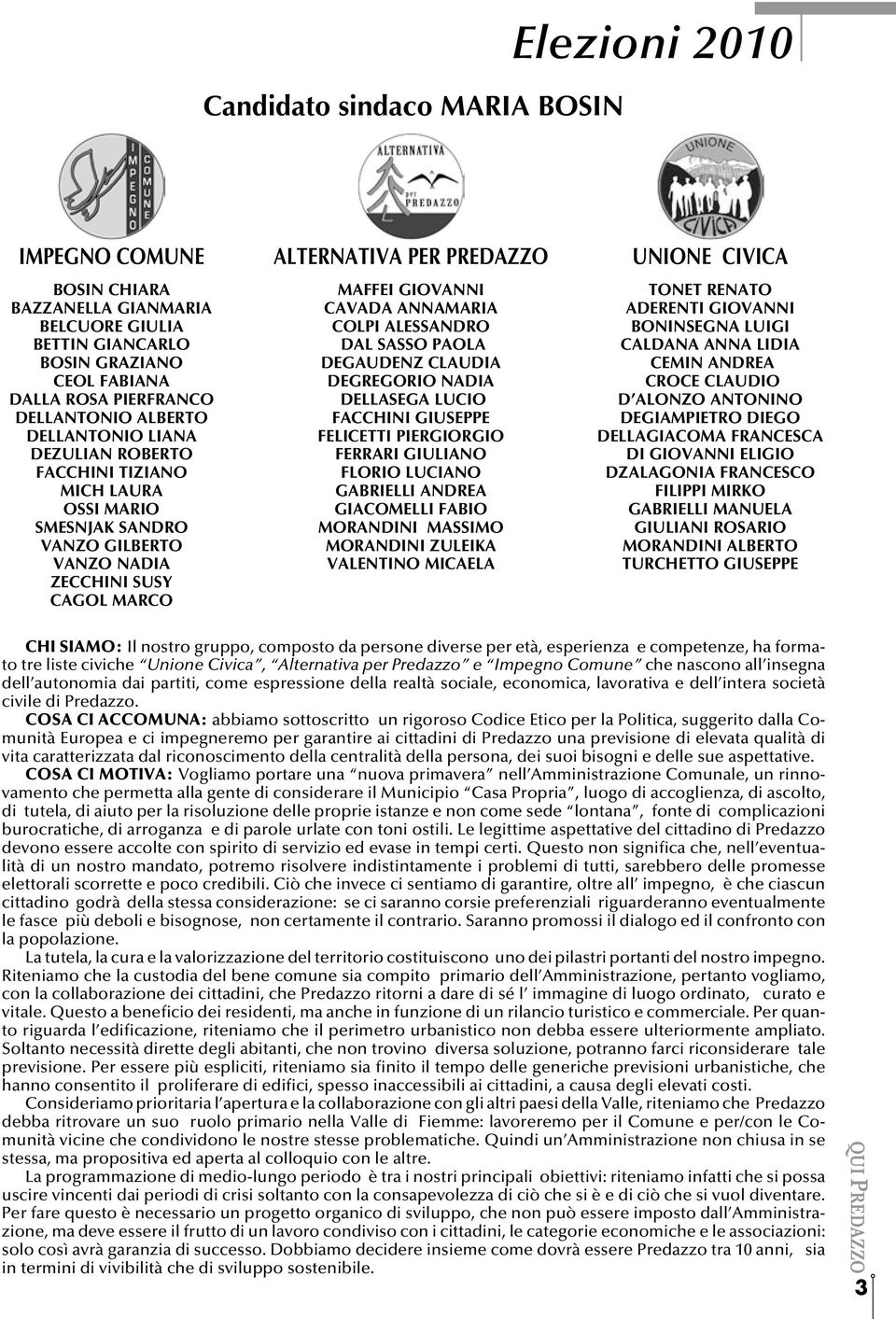 ANNAMARIA COLPI ALESSANDRO DAL SASSO PAOLA DEGAUDENZ CLAUDIA DEGREGORIO NADIA DELLASEGA LUCIO FACCHINI GIUSEPPE FELICETTI PIERGIORGIO FERRARI GIULIANO FLORIO LUCIANO GABRIELLI ANDREA GIACOMELLI FABIO