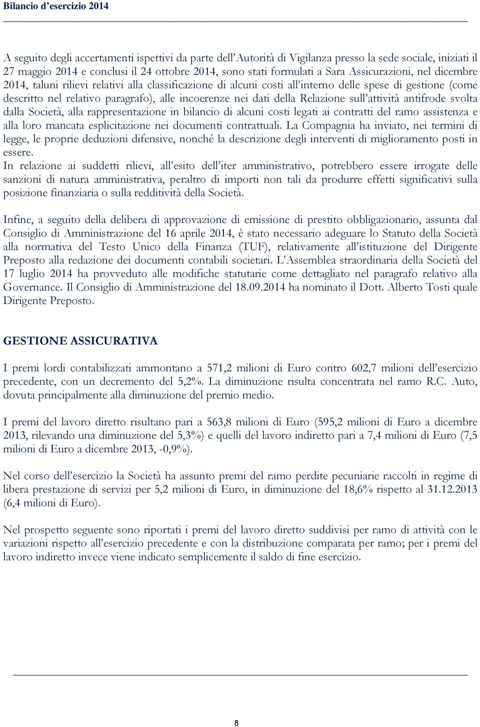 incoerenze nei dati della Relazione sull attività antifrode svolta dalla Società, alla rappresentazione in bilancio di alcuni costi legati ai contratti del ramo assistenza e alla loro mancata