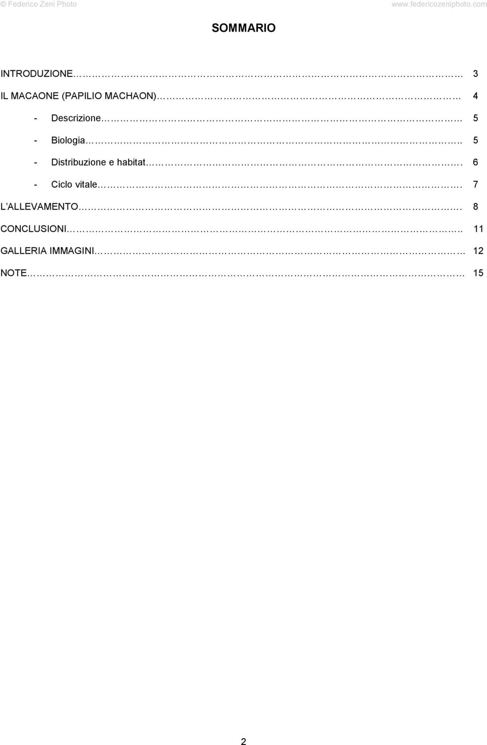 . 5 - Distribuzione e habitat. 6 - Ciclo vitale.