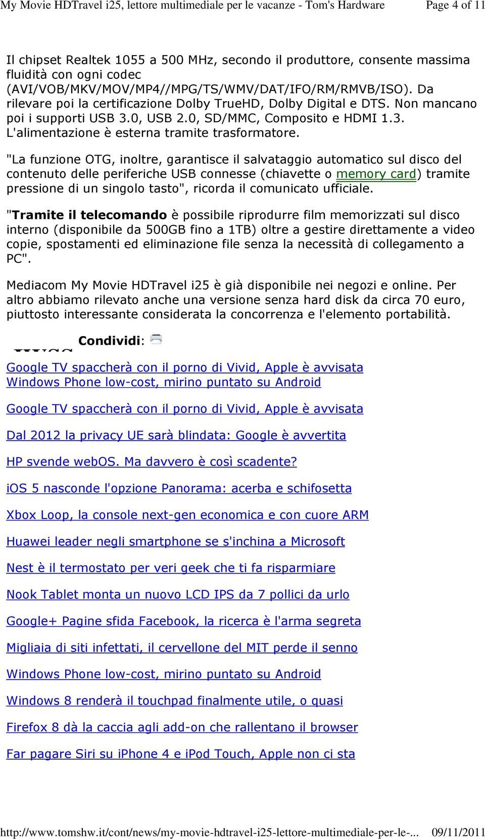 "La funzione OTG, inoltre, garantisce il salvataggio automatico sul disco del contenuto delle periferiche USB connesse (chiavette o memory card) tramite pressione di un singolo tasto", ricorda il