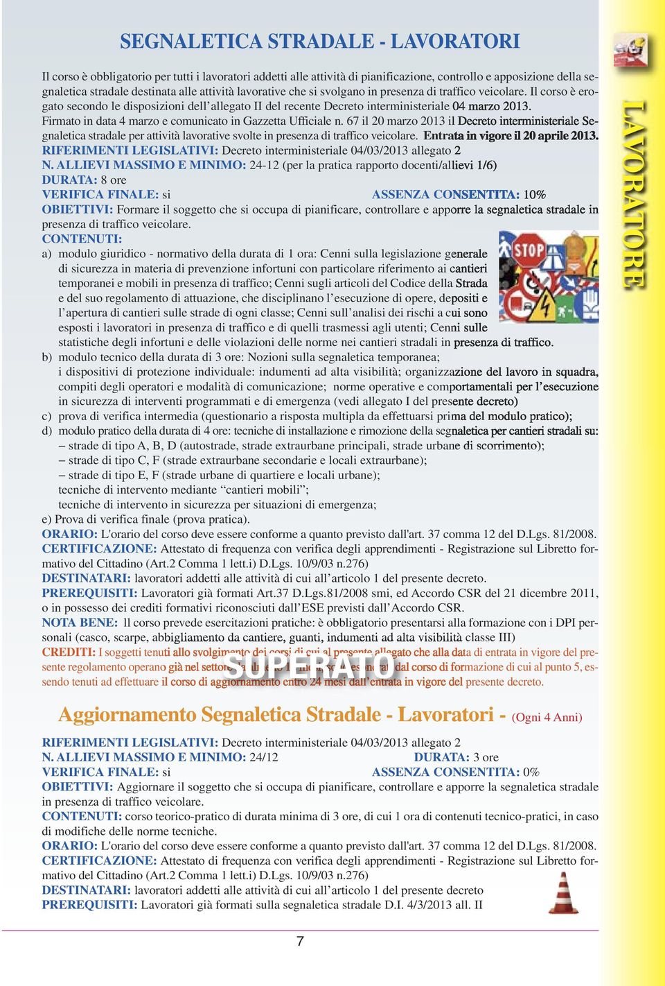 Firmato in data 4 marzo e comunicato in Gazzetta Ufficiale n. 67 il 20 marzo 2013 il Decreto interministeriale Segnaletica stradale per attività lavorative svolte in presenza di traffico veicolare.