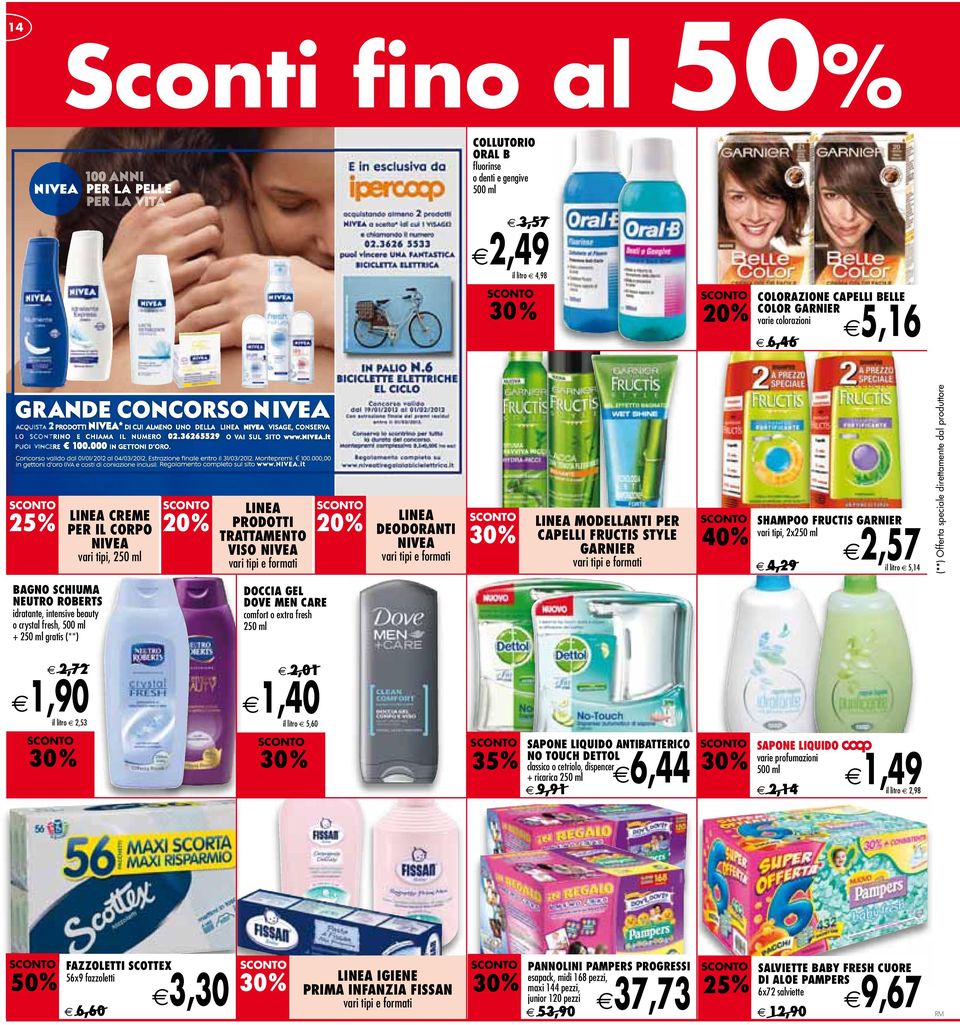 formati 40 SHAMPOO FRUCTIS GARNIER vari tipi, 2x250 ml 4, 29 2, 57 il litro 5,14 (**) Offerta speciale direttamente dal produttore BAGNO SCHIUMA NEUTRO ROBERTS idratante, intensive beauty o crystal