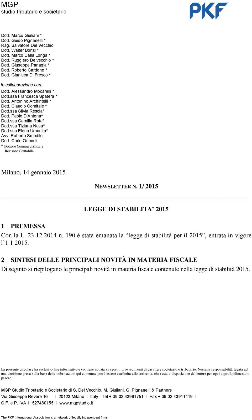 Claudio Comitale * Dott.ssa Silvia Rescia* Dott. Paolo D Antona* Dott.ssa Camilla Rota* Dott.ssa Tiziana Nesa* Dott.ssa Elena Umanità* Avv. Roberto Smedile Dott.