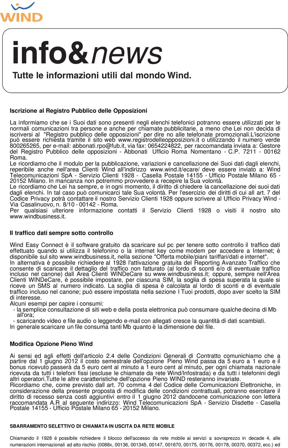 per chiamate pubblicitarie, a meno che Lei non decida di iscriversi al "Registro pubblico delle opposizioni" per dire no alle telefonate promozionali.