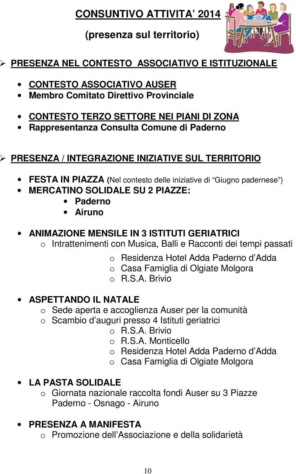 PIAZZE: Paderno Airuno ANIMAZIONE MENSILE IN 3 ISTITUTI GERIATRICI o Intrattenimenti con Musica, Balli e Racconti dei tempi passati o Residenza Hotel Adda Paderno d Adda o Casa Famiglia di Olgiate