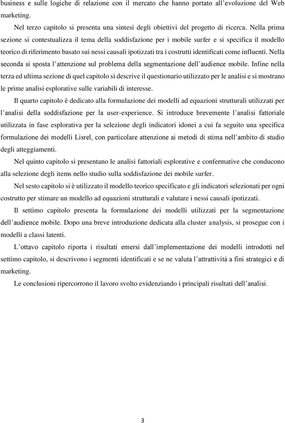 come influenti. Nella seconda si sposta l attenzione sul problema della segmentazione dell audience mobile.