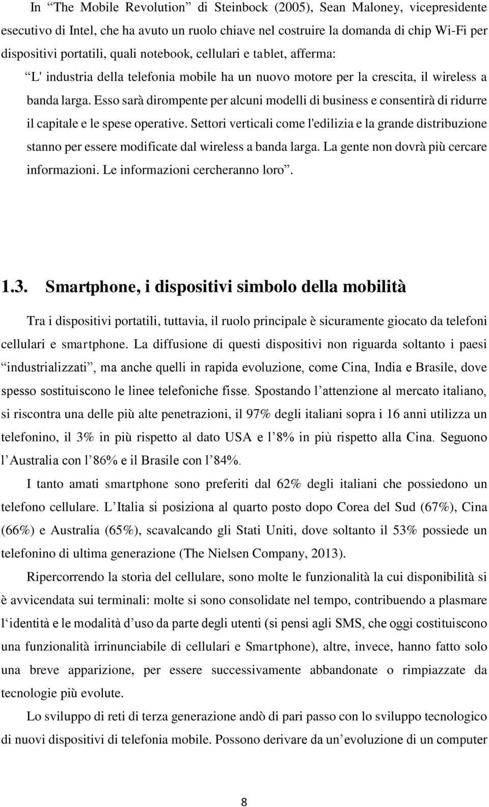 Esso sarà dirompente per alcuni modelli di business e consentirà di ridurre il capitale e le spese operative.