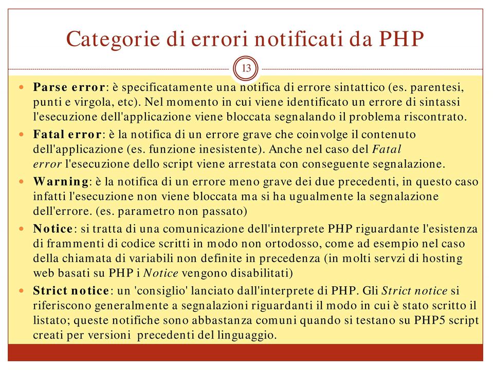 Fatal error: è la notifica di un errore grave che coinvolge il contenuto dell'applicazione (es. funzione inesistente).