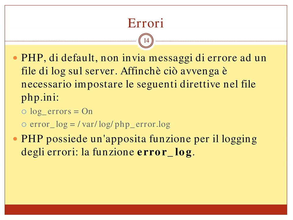 ini: log_errors = On error_log = /var/log/php_error.