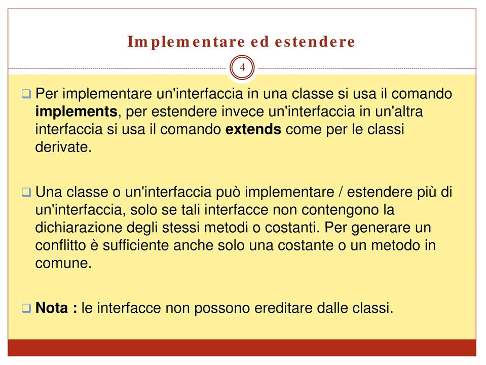 4 Una classe o un'interfaccia può implementare / estendere più di un'interfaccia, solo se tali interfacce non contengono la