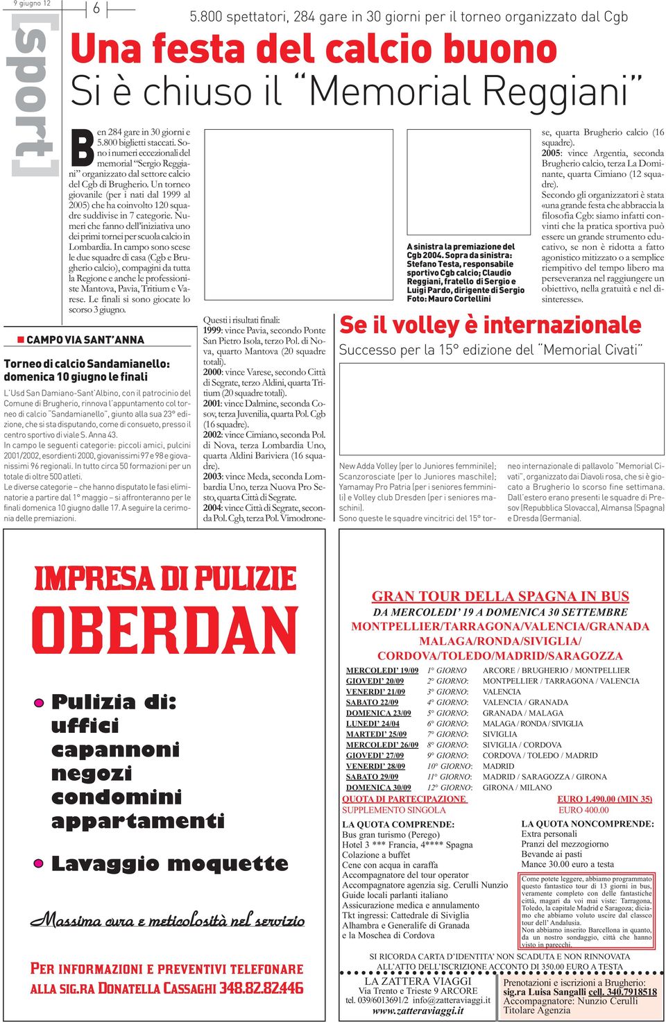 Un torneo giovanile (per i nati dal 1999 al 2005) che ha coinvolto 120 squadre suddivise in 7 categorie. Numeri che fanno dell iniziativa uno dei primi tornei per scuola calcio in Lombardia.