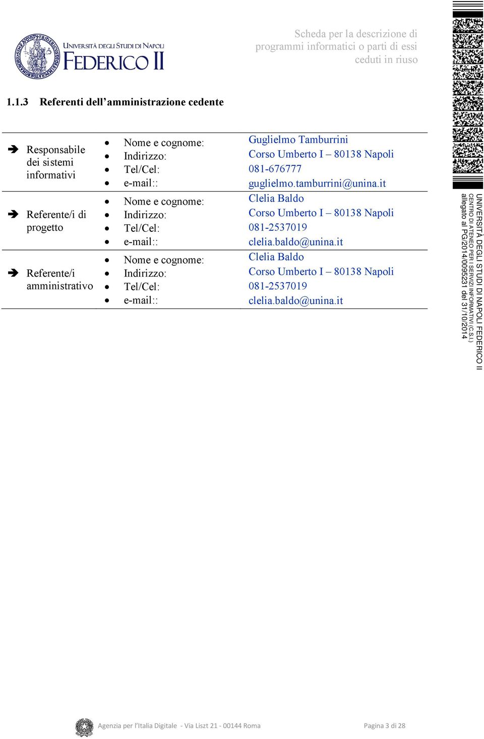 Tamburrini Corso Umberto I 80138 Napoli 081-676777 guglielmo.tamburrini@unina.it Clelia Baldo Corso Umberto I 80138 Napoli 081-2537019 clelia.