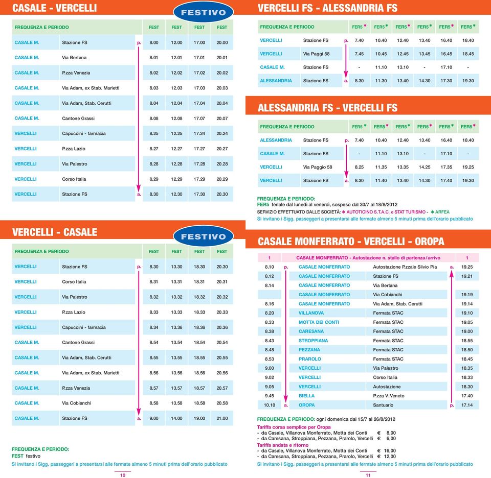 45 18.45 Stazione FS - 11.10 13.10-17.10 - ALESSANDRIA Stazione FS a. 8.30 11.30 13.40 14.30 17.30 19.30 Via Adam, Stab. Cerutti 8.04 12.04 17.04 20.04 Cantone Grassi 8.08 12.08 17.07 20.