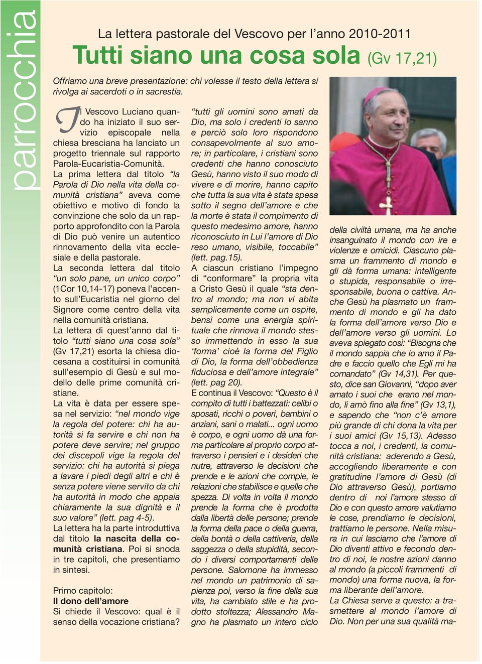 La prima lettera dal titolo la Parola di Dio nella vita della comunità cristiana aveva come obiettivo e motivo di fondo la convinzione che solo da un rapporto approfondito con la Parola di Dio può