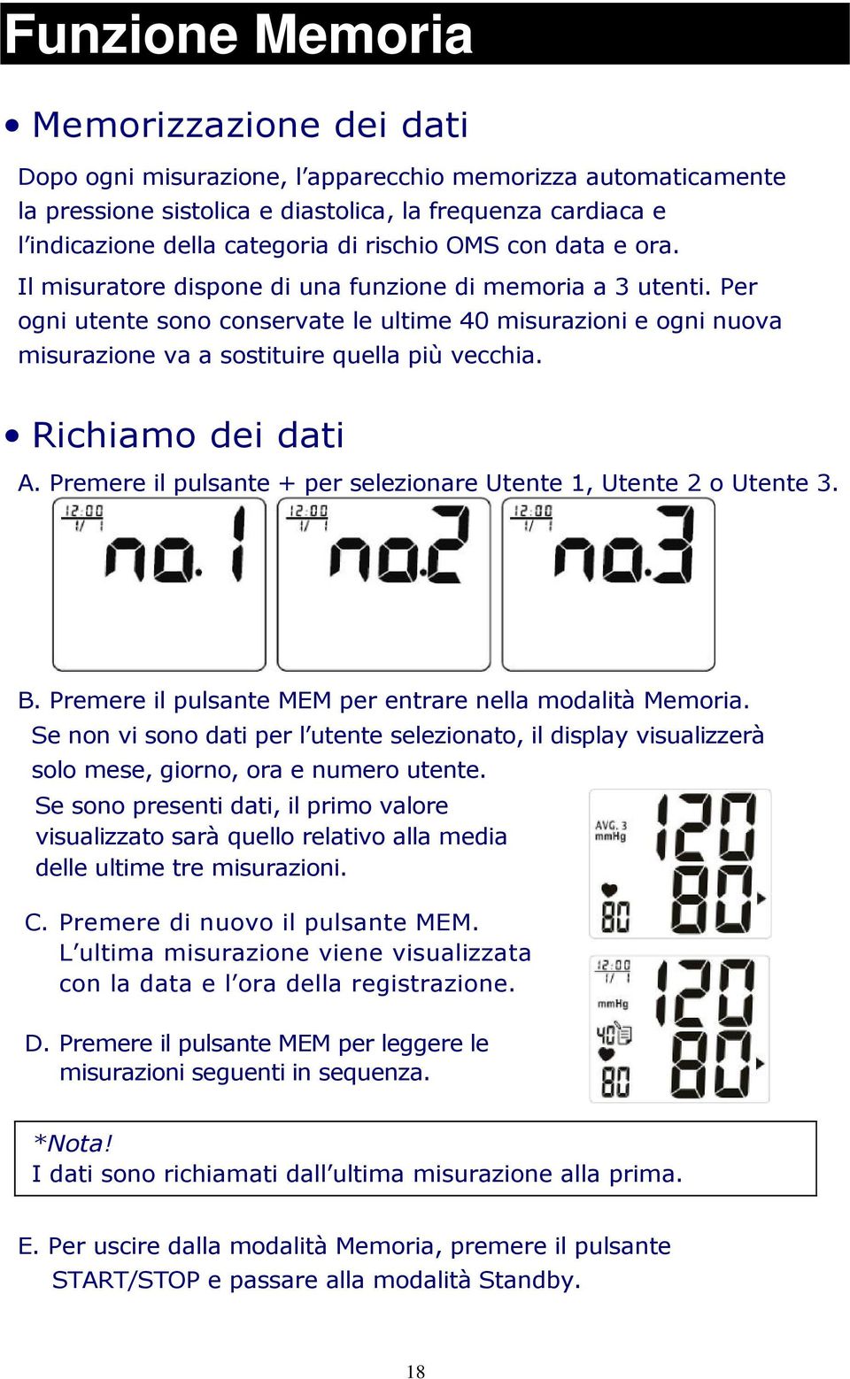 Per ogni utente sono conservate le ultime 40 misurazioni e ogni nuova misurazione va a sostituire quella più vecchia. Richiamo dei dati A.