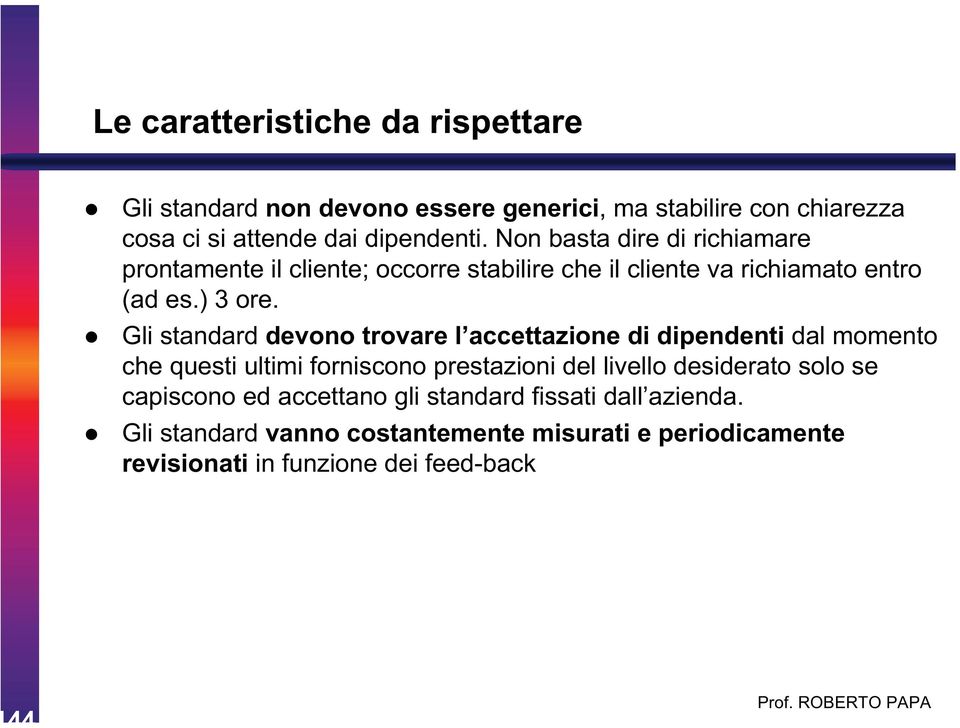 Gli standard devono trovare l accettazione di dipendenti dal momento che questi ultimi forniscono prestazioni del livello desiderato solo