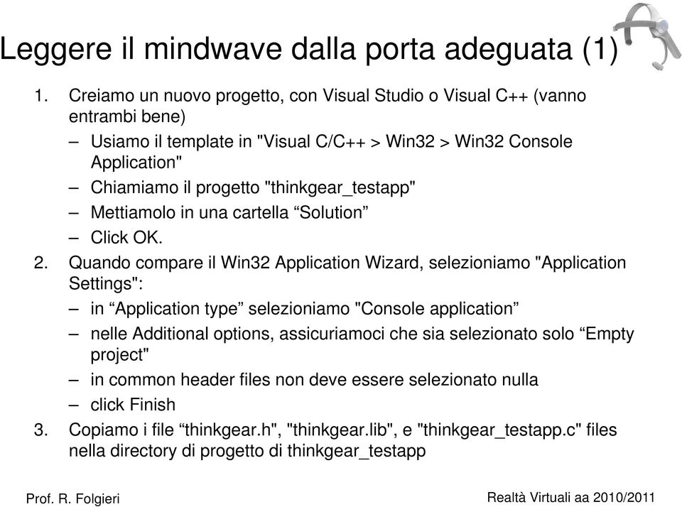 "thinkgear_testapp" Mettiamolo in una cartella Solution Click OK. 2.