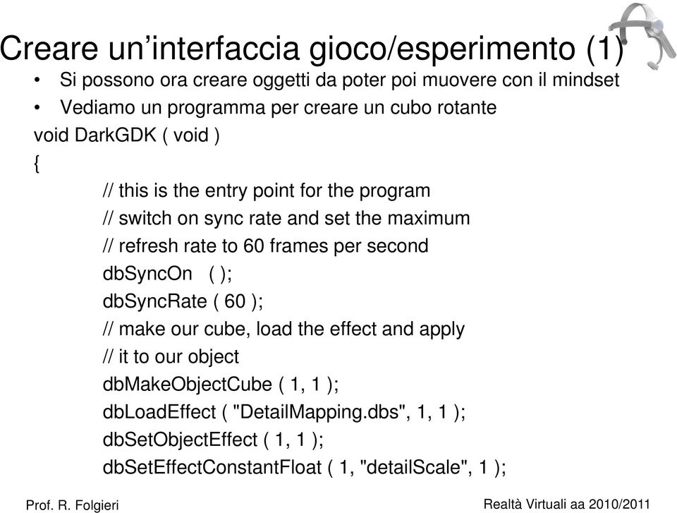 refresh rate to 60 frames per second dbsyncon ( ); dbsyncrate ( 60 ); // make our cube, load the effect and apply // it to our object