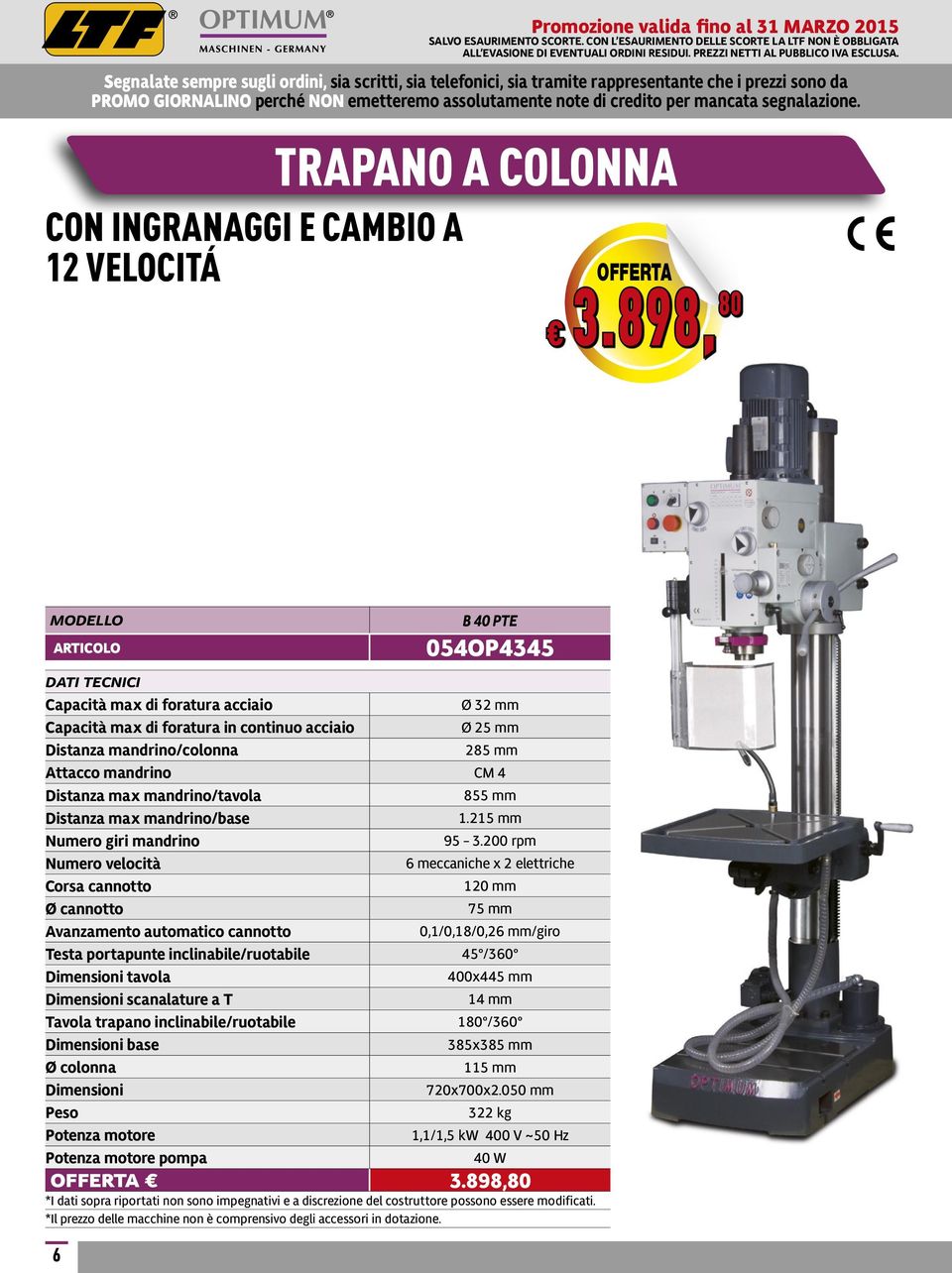 mandrino/tavola 855 mm Distanza max mandrino/base 1.215 mm Numero giri mandrino 95 3.