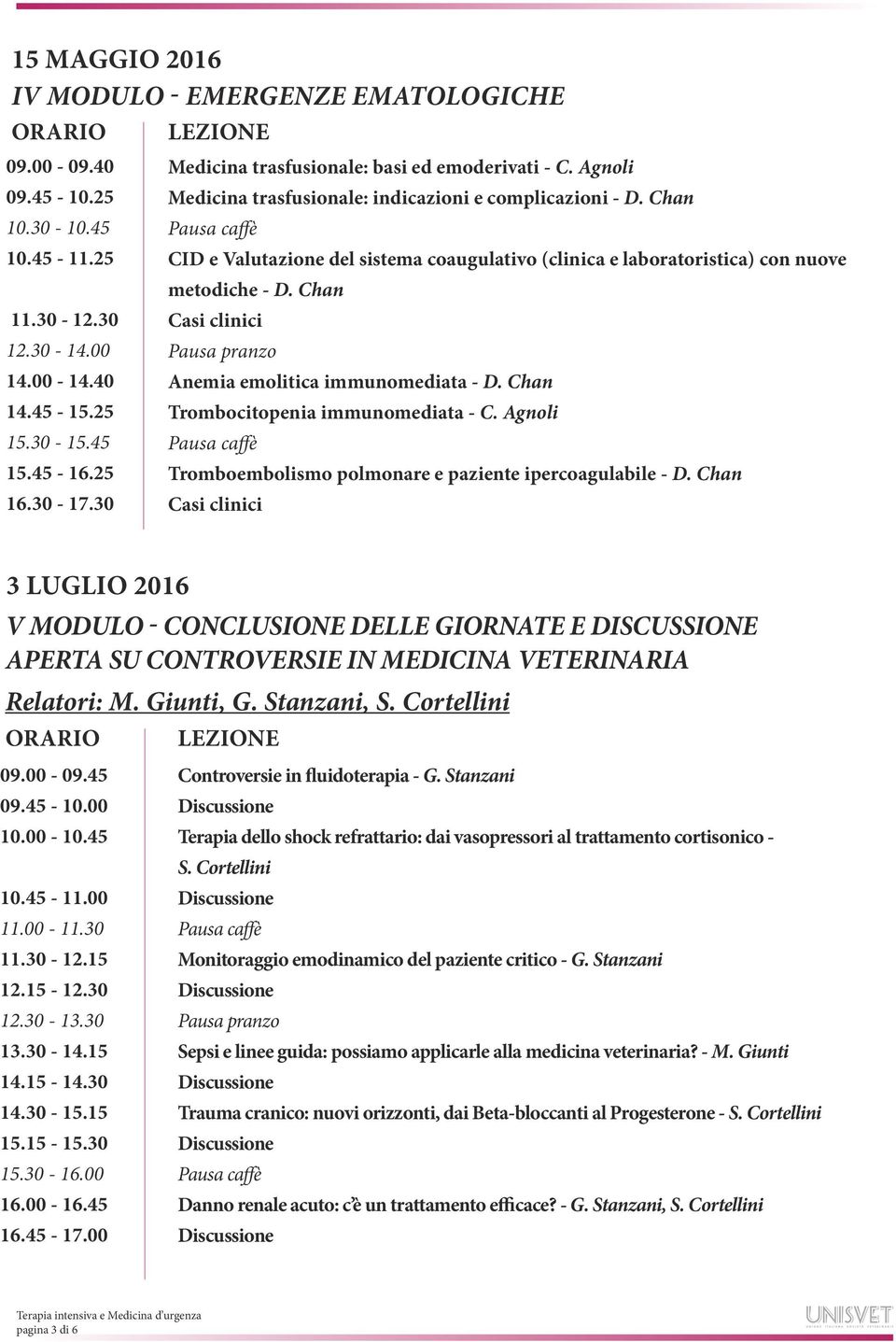 25 Trombocitopenia immunomediata - C. Agnoli 15.30-15.45 15.45-16.25 Tromboembolismo polmonare e paziente ipercoagulabile - D. Chan 16.30-17.