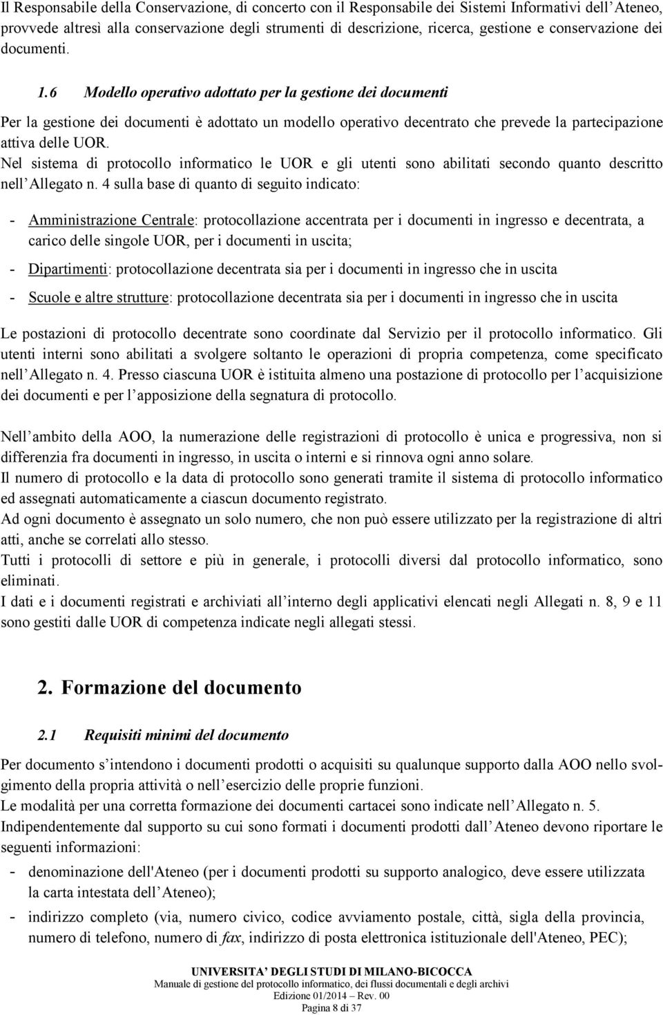 6 Modello operativo adottato per la gestione dei documenti Per la gestione dei documenti è adottato un modello operativo decentrato che prevede la partecipazione attiva delle UOR.