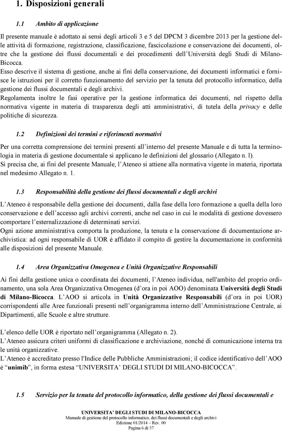 fascicolazione e conservazione dei documenti, oltre che la gestione dei flussi documentali e dei procedimenti dell Università degli Studi di Milano- Bicocca.