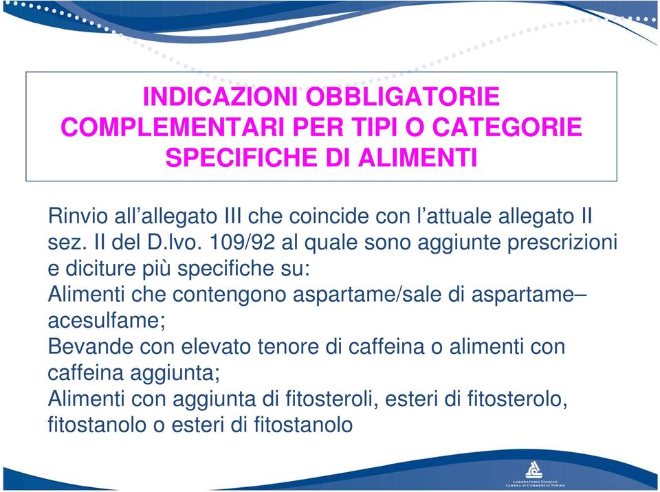 109/92 al quale sono aggiunte prescrizioni e diciture più specifiche su: Alimenti che contengono aspartame/sale di