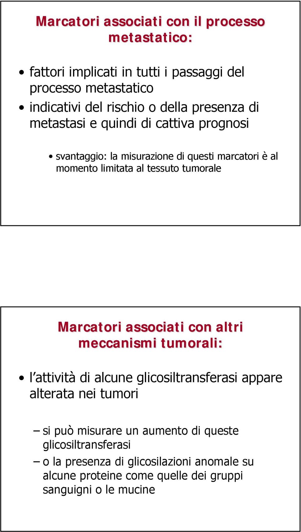 tumorale Marcatori associati con altri meccanismi tumorali: l attività di alcune glicosiltransferasi appare alterata nei tumori si può