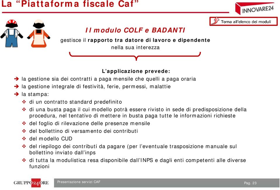 procedura, nel tentativo di mettere in busta paga tutte le informazioni richieste del foglio di rilevazione delle presenze mensile del bollettino di versamento dei contributi del modello CUD del