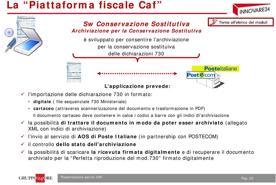 deve contenere in calce i codici a barre con gli indici d di archiviazione la possibilità di trattare il documento in modo da poter esser archiviato (allegato XML con indici di archiviazione) l invio