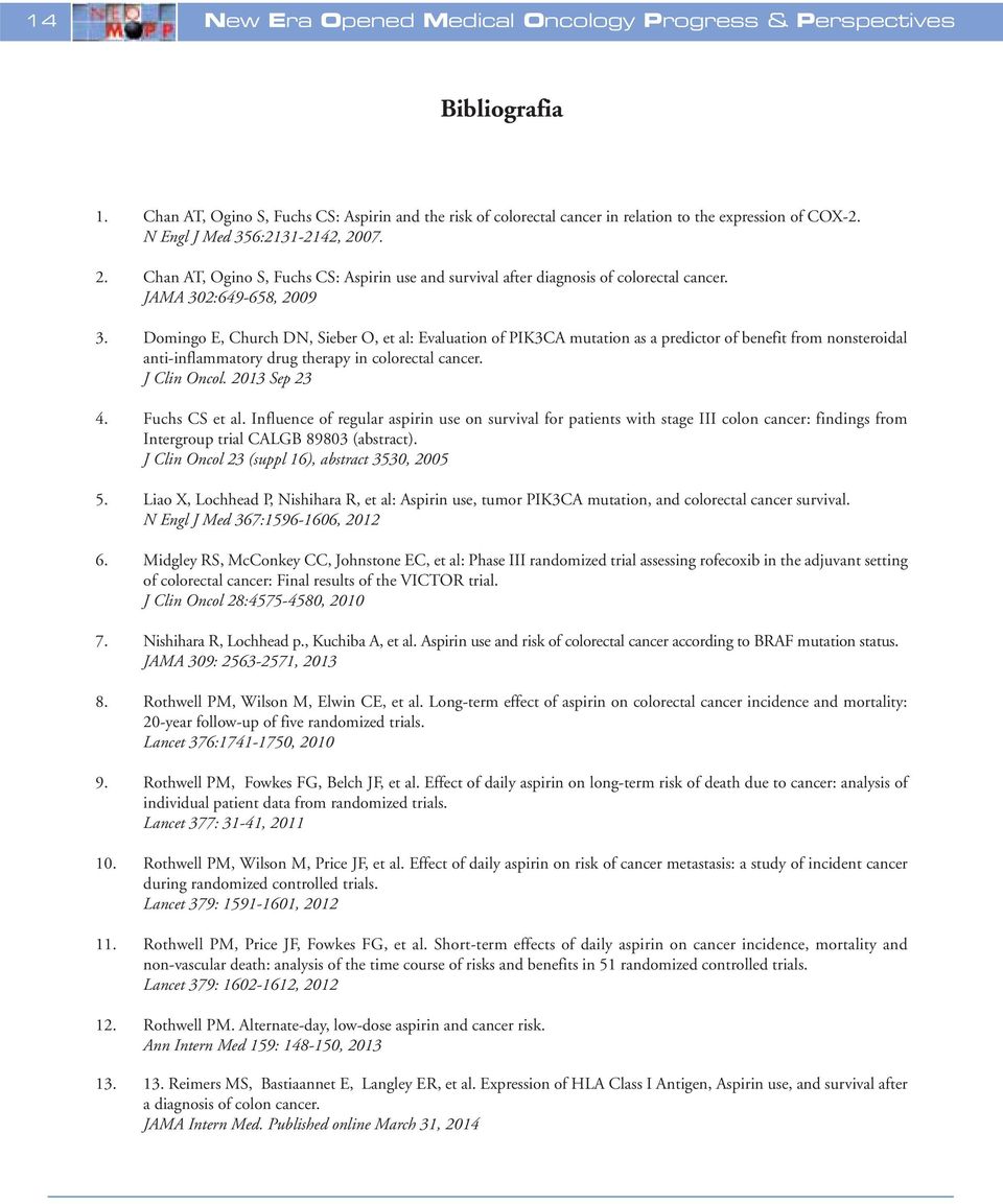 Domingo E, Church DN, Sieber O, et al: Evaluation of PIK3CA mutation as a predictor of benefit from nonsteroidal anti-inflammatory drug therapy in colorectal cancer. J Clin Oncol. 2013 Sep 23 4.