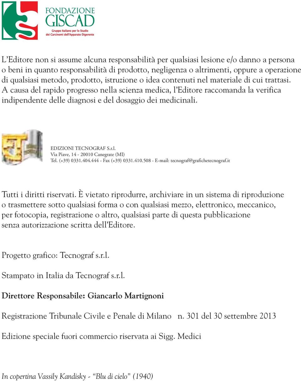 A causa del rapido progresso nella scienza medica, l Editore raccomanda la verifica indipendente delle diagnosi e del dosaggio dei medicinali. EDIZIONI TECNOGRAF S.r.l. Via Piave, 14-20010 Canegrate (MI) Tel.