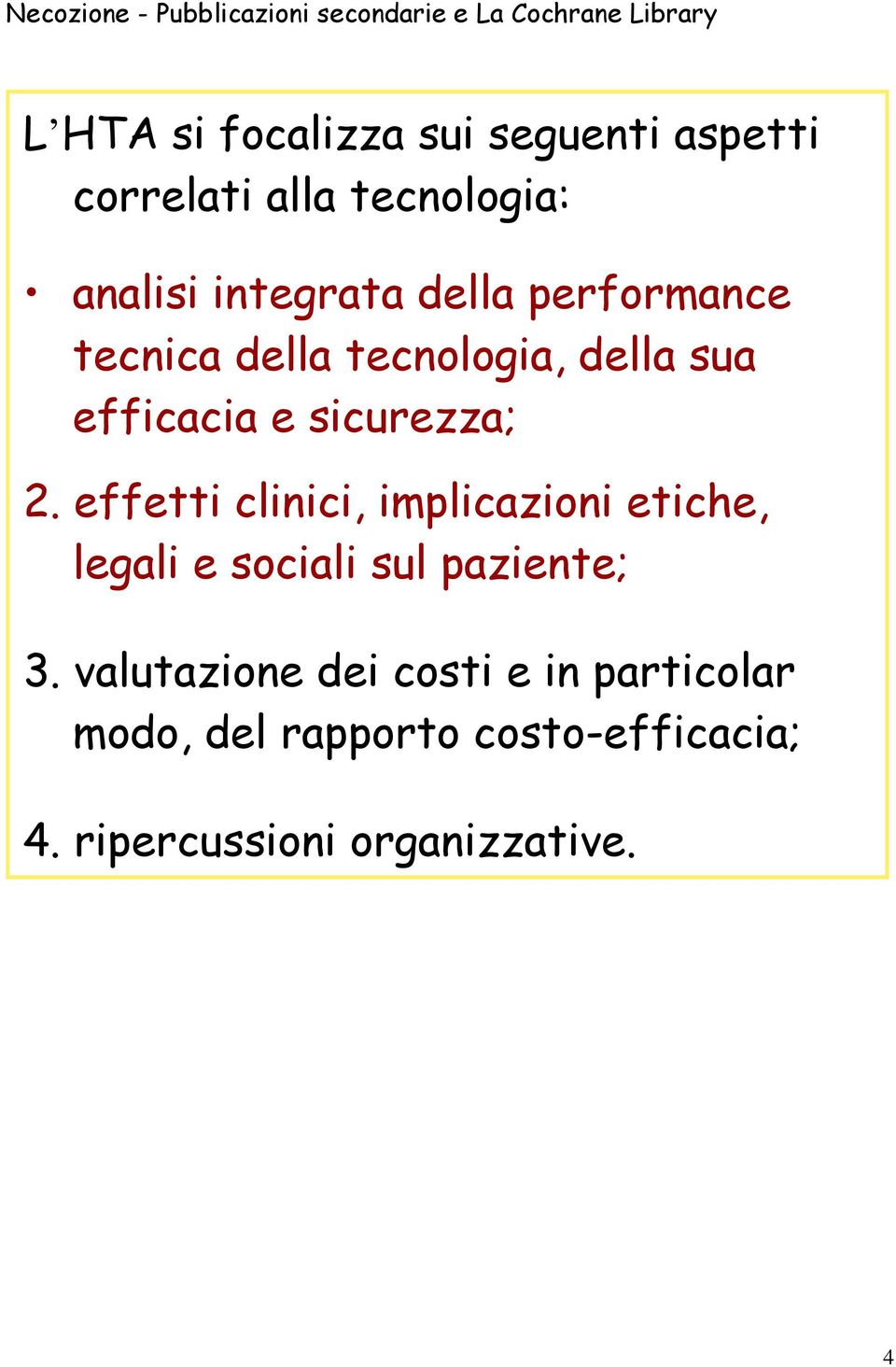 effetti clinici, implicazioni etiche, legali e sociali sul paziente; 3.