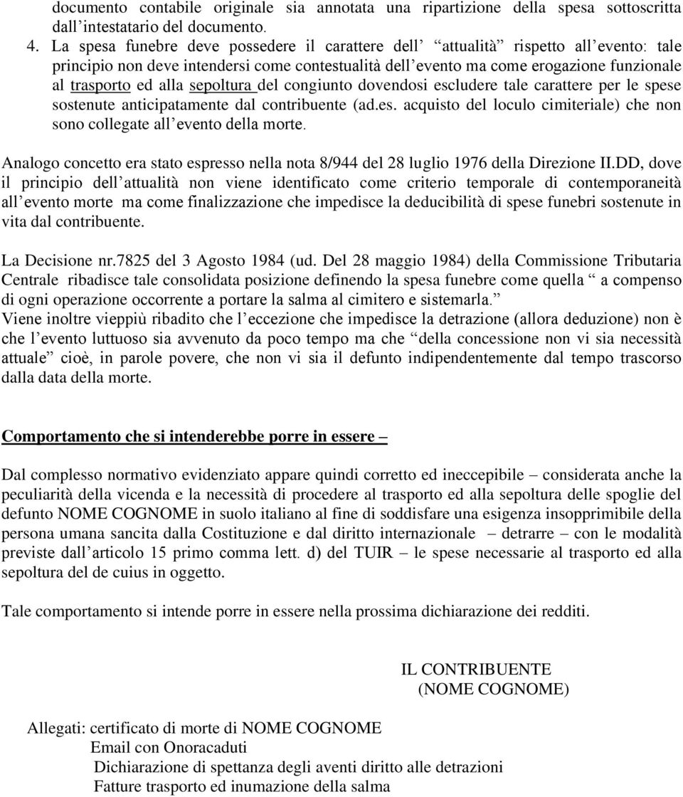 sepoltura del congiunto dovendosi escludere tale carattere per le spese sostenute anticipatamente dal contribuente (ad.es. acquisto del loculo cimiteriale) che non sono collegate all evento della morte.