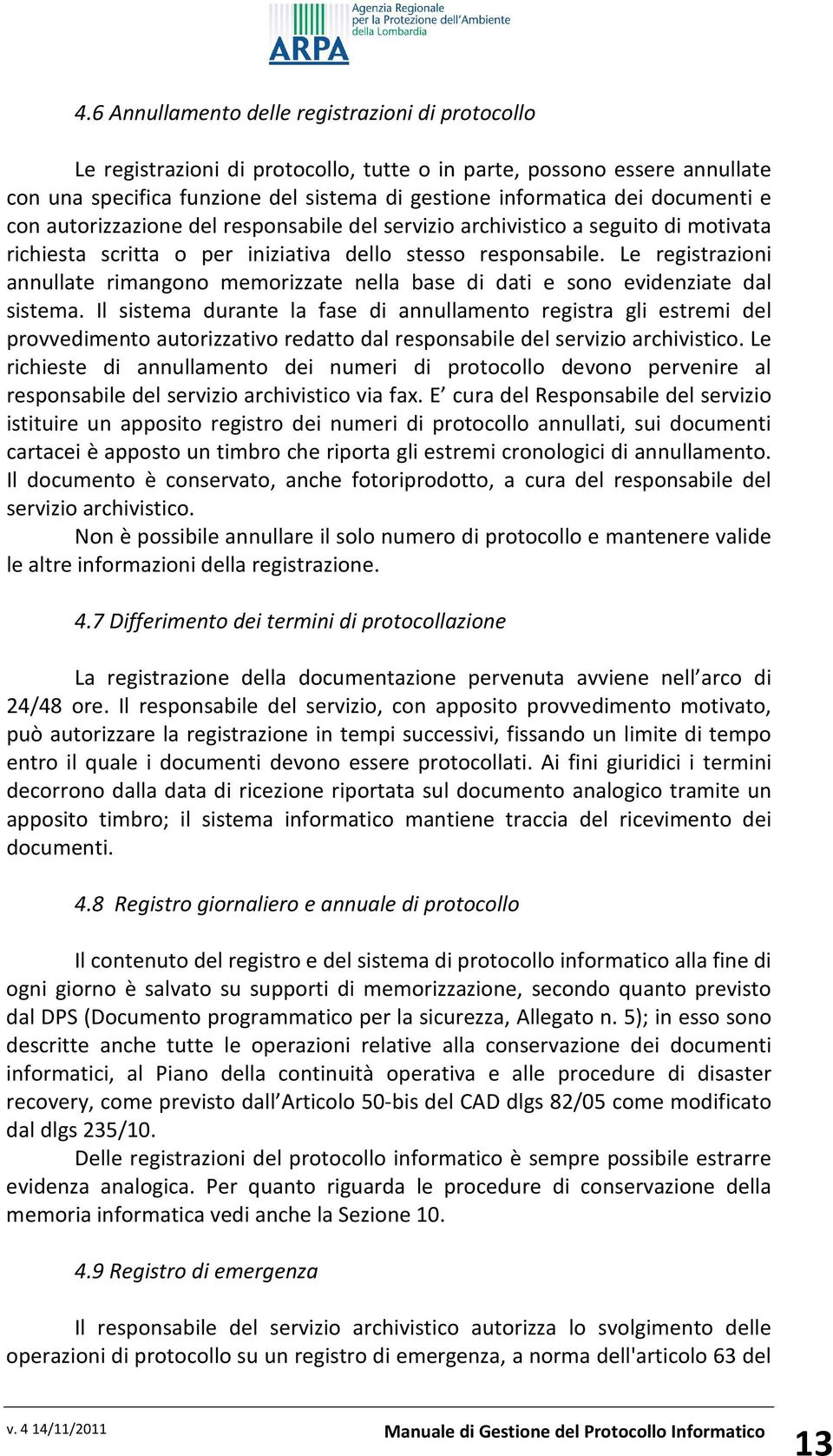 Le registrazioni annullate rimangono memorizzate nella base di dati e sono evidenziate dal sistema.