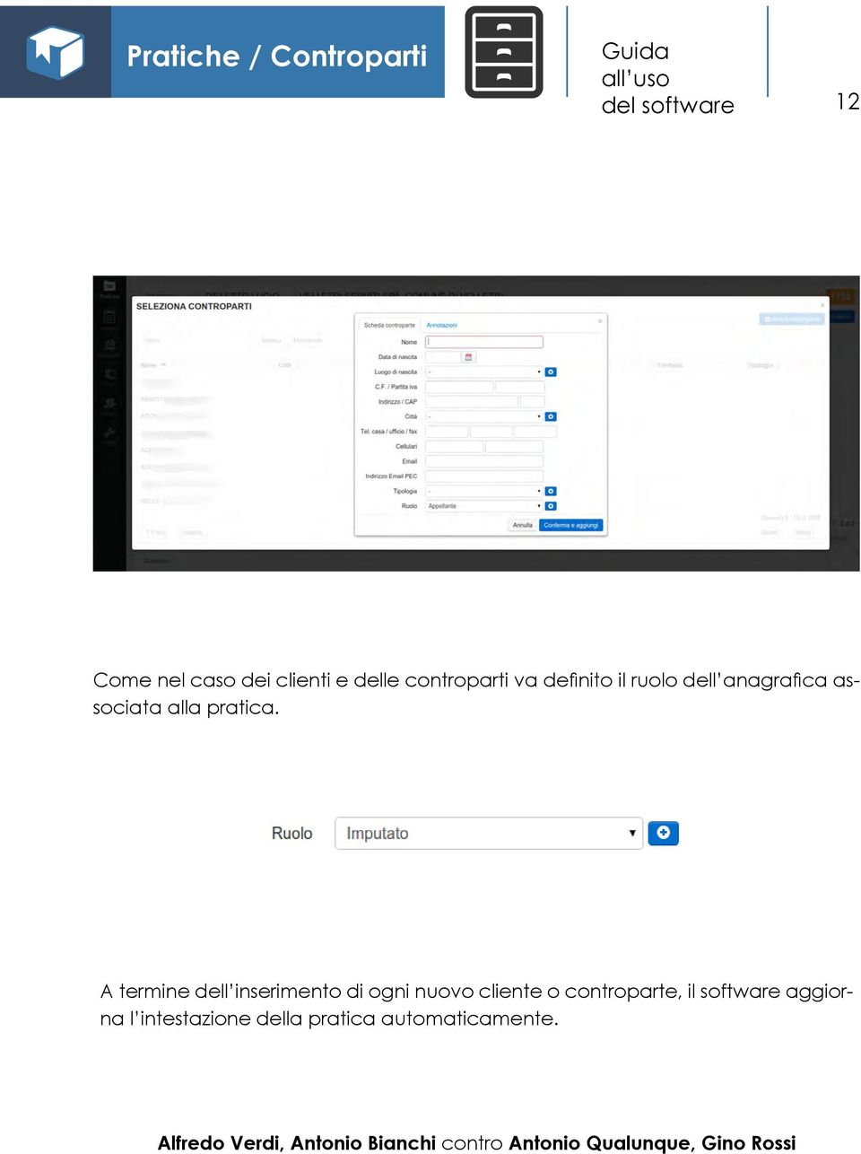 A termine dell inserimento di ogni nuovo cliente o controparte, il software aggiorna