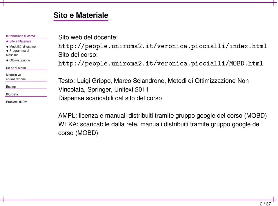 html Testo: Luigi Grippo, Marco Sciandrone, Metodi di Ottimizzazione Non Vincolata, Springer, Unitext 2011 Dispense scaricabili dal sito