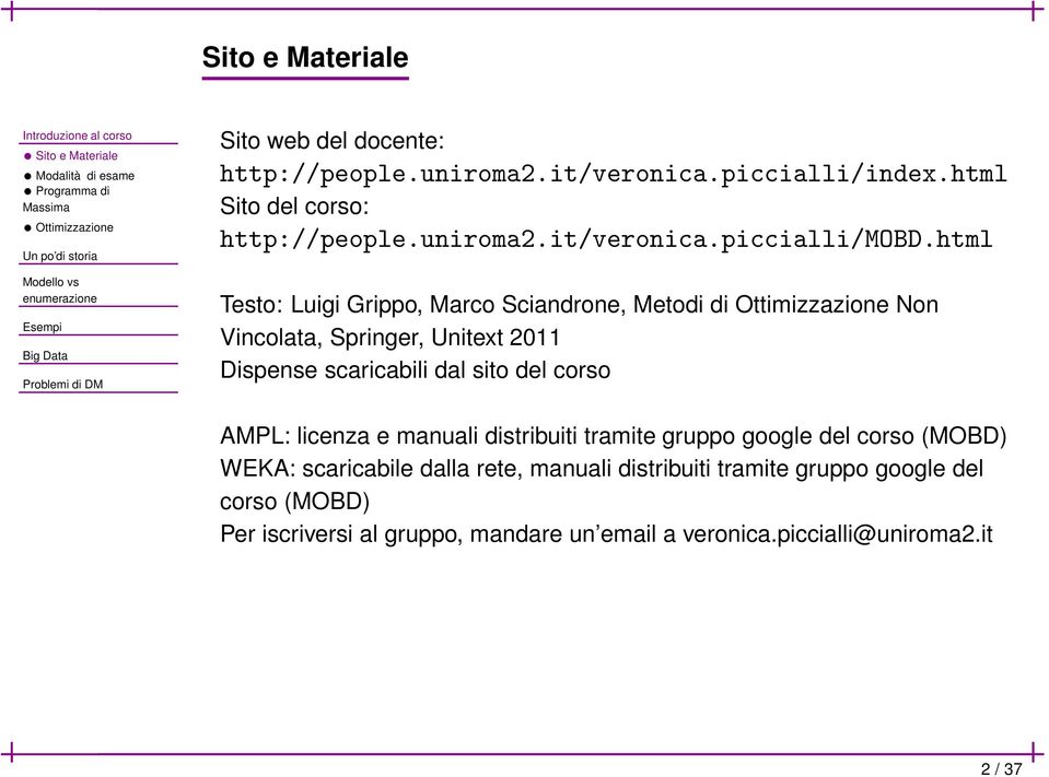 html Testo: Luigi Grippo, Marco Sciandrone, Metodi di Ottimizzazione Non Vincolata, Springer, Unitext 2011 Dispense scaricabili dal sito del corso AMPL: