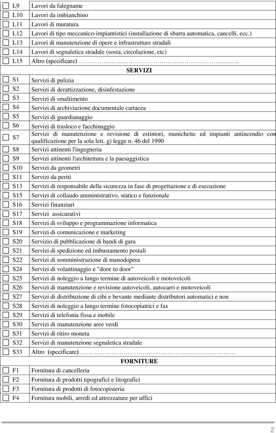 ) Lavori di manutenzione di opere e infrastrutture stradali Lavori di segnaletica stradale (sosta, circolazione, etc) Altro (specificare).