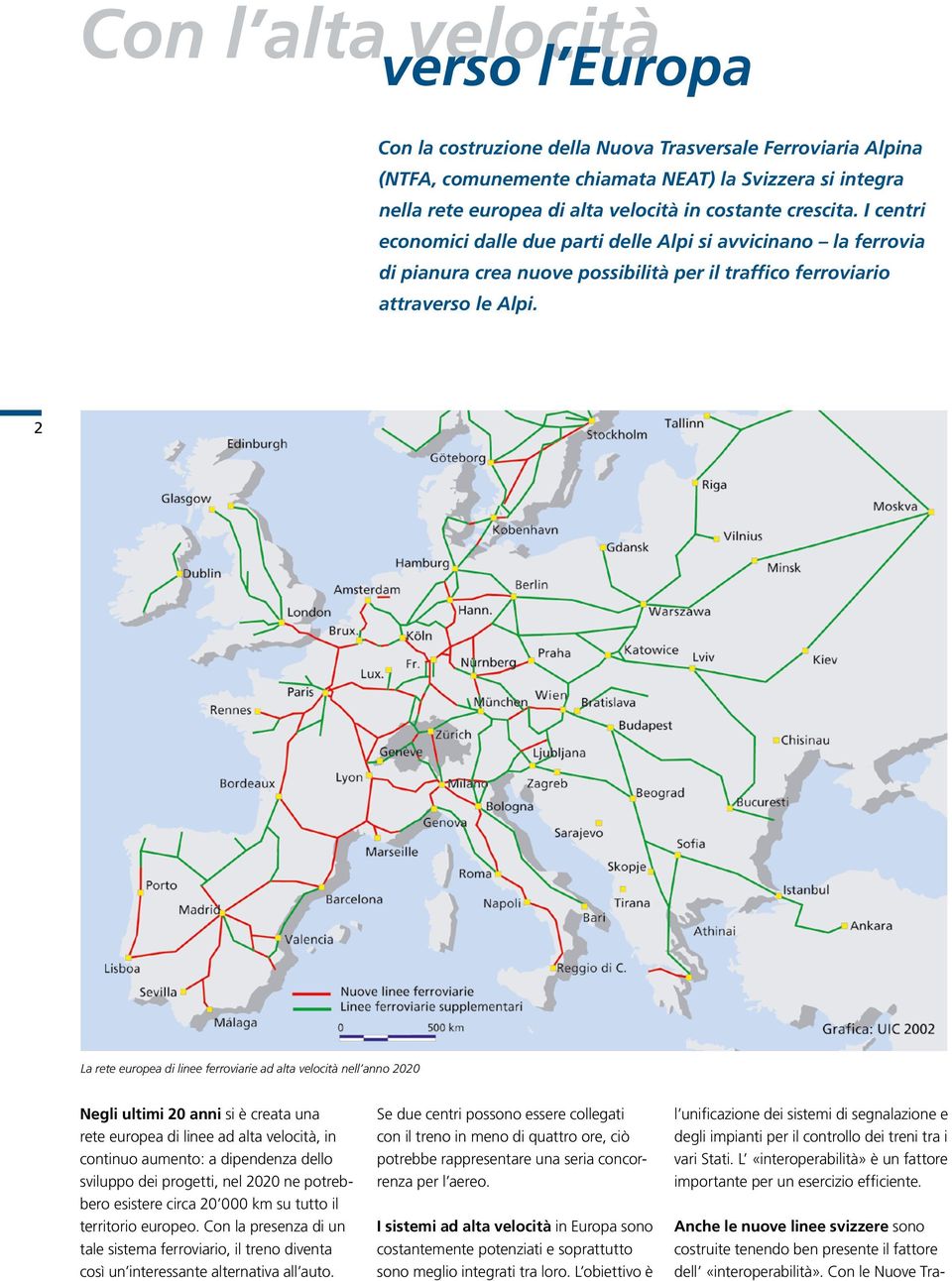 La rete europea di linee ferroviarie ad alta velocità nell anno 2020 Negli ultimi 20 anni si è creata una rete europea di linee ad alta velocità, in continuo aumento: a dipendenza dello sviluppo dei