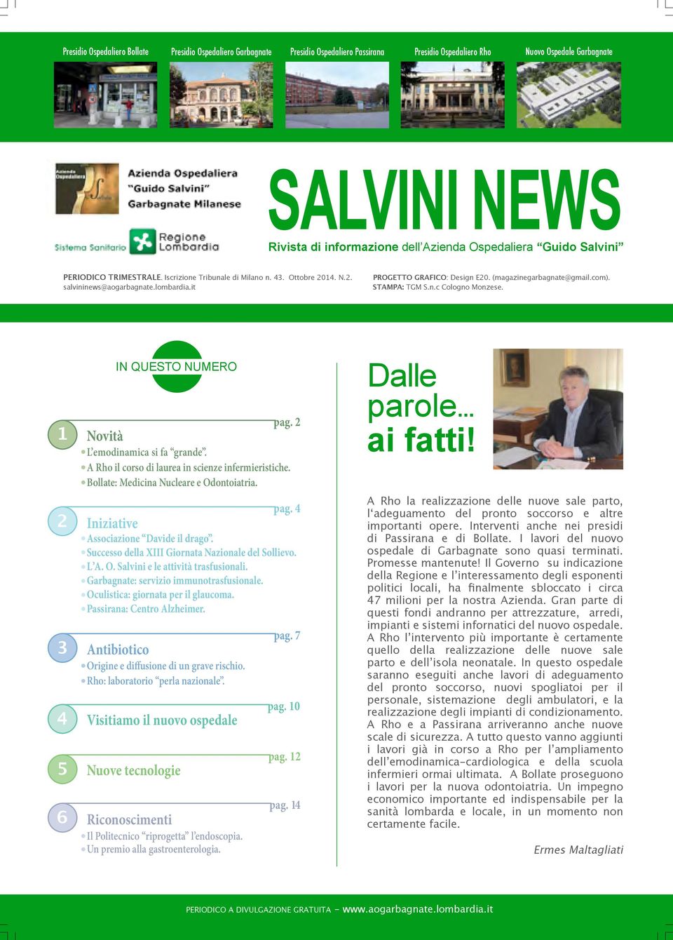 com). STAMPA: TGM S.n.c Cologno Monzese. 1 2 3 4 5 6 IN QUESTO NUMERO pag. 2 Novità L emodinamica si fa grande. A Rho il corso di laurea in scienze infermieristiche.