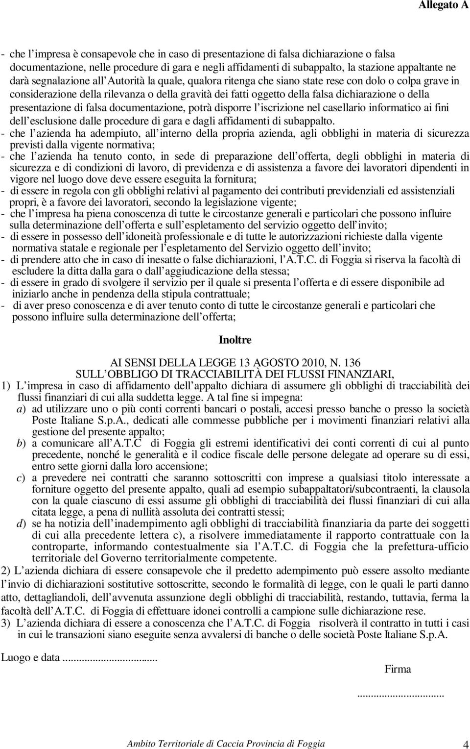 presentazione di falsa documentazione, potrà disporre l iscrizione nel casellario informatico ai fini dell esclusione dalle procedure di gara e dagli affidamenti di subappalto.